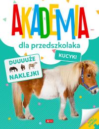 Akademia dla przedszkolaka. Kucyki. Autor: Opracowanie zbiorowe. Dobreksiazki.pl Okładka książki Akademia dla przedszkolaka. Kucyki