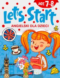 Angielski dla dzieci. Let's Start! Age 7-8. Autor: Opracowanie zbiorowe. Dobreksiazki.pl Okładka książki Angielski dla dzieci. Let's Start! Age 7-8