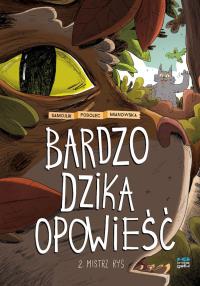 Bardzo dzika opowieść. Mistrz Ryś. Tom 2. Autor: Podolec Marcin, Tomasz Samojlik, Agata Mianowska. Dobreksiazki.pl Okładka książki Bardzo dzika opowieść. Mistrz Ryś. Tom 2