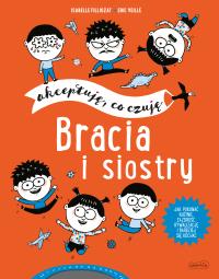 Bracia i siostry. Akceptuję, co czuję. Autor: Isabele Filliozat, ERIC VEILLE. Dobreksiazki.pl Okładka książki Bracia i siostry. Akceptuję, co czuję