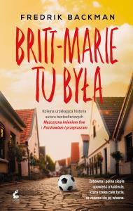 Britt-Marie tu była. Wyd.2. Autor: Backman Fredrick. Dobreksiazki.pl Okładka książki Britt-Marie tu była. Wyd.2