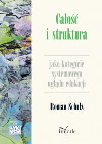 Całość i struktura jako kategorie systemowego.... Autor: Schulz Roman. Dobreksiazki.pl Okładka książki Całość i struktura jako kategorie systemowego...