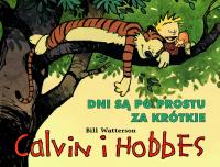 Calvin i Hobbes. Dni są po prostu za krótkie T.8. Autor: Bill Watterson. Dobreksiazki.pl Okładka książki Calvin i Hobbes. Dni są po prostu za krótkie T.8