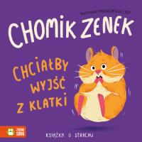 Chomik Zenek chciałby wyjść z klatki. Książka o strachu. Autor: Opracowanie zbiorowe. Dobreksiazki.pl Okładka książki Chomik Zenek chciałby wyjść z klatki. Książka o strachu