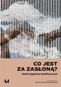 Co jest za zasłoną? Wokół zagadnień metafizycznych. Autor: Samborska-Kukuć Dorota. Dobreksiazki.pl Okładka książki Co jest za zasłoną? Wokół zagadnień metafizycznych
