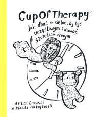 CupOfTherapy Jak dbać o siebie, by być szczęśliwym i dawać szczęście innym. Autor: Antti Ervasti, Matti Pikkujämsä. Dobreksiazki.pl Okładka książki CupOfTherapy Jak dbać o siebie, by być szczęśliwym i dawać szczęście innym
