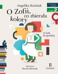 Czytam sobie. O Zofii, co zbierała kolory. Autor: Angelika Kuźniak. Dobreksiazki.pl Okładka książki Czytam sobie. O Zofii, co zbierała kolory