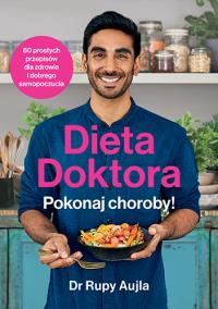 Dieta Doktora. Pokonaj choroby!. Autor: Rupy Aujla. Dobreksiazki.pl Okładka książki Dieta Doktora. Pokonaj choroby!