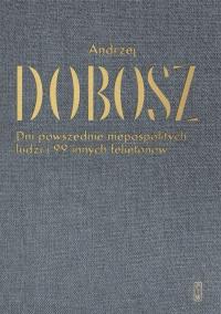 Dni powszednie niepospolitych ludzi i 99 innych felietonów. Autor: Dobosz Andrzej. Dobreksiazki.pl Okładka książki Dni powszednie niepospolitych ludzi i 99 innych felietonów