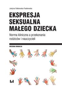 Ekspresja seksualna małego dziecka. Autor: Ratkowska-Pasikowska Justyna. Dobreksiazki.pl Okładka książki Ekspresja seksualna małego dziecka