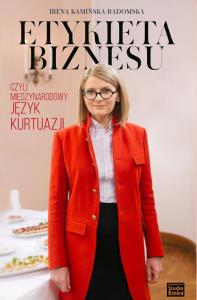 Etykieta biznesu, czyli międzynarodowy język kurtuazji wyd. 2. Autor: Kamińska-Radomska Irena. Dobreksiazki.pl Okładka książki Etykieta biznesu, czyli międzynarodowy język kurtuazji wyd. 2