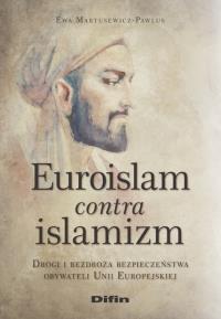 Euroislam contra islamizm. Autor: Martusewicz-Pawlus Ewa. Dobreksiazki.pl Okładka książki Euroislam contra islamizm