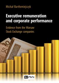 Executive remuneration and corporate performance. Evidence from the Warsaw Stock Exchange companies. Autor: Michał Bartłomiejczyk. Dobreksiazki.pl Okładka książki Executive remuneration and corporate performance. Evidence from the Warsaw Stock Exchange companies