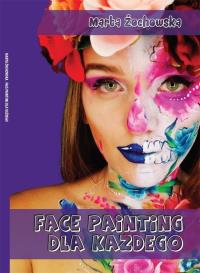 Face painting dla każdego. Autor: Marta Żochowska. Dobreksiazki.pl Okładka książki Face painting dla każdego