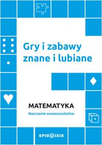 Gry i zabawy znane i lubiane. Matematyka. Autor: Opracowanie zbiorowe. Dobreksiazki.pl Okładka książki Gry i zabawy znane i lubiane. Matematyka