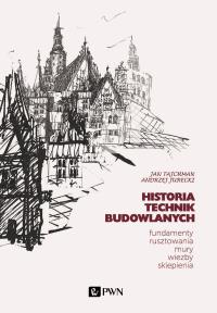 Historia Technik Budowlanych. Tom 1. Autor: Tajchman Jan, Jurecki Andrzej. Dobreksiazki.pl Okładka książki Historia Technik Budowlanych. Tom 1
