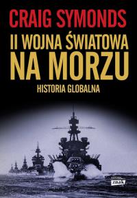 II Wojna Światowa na morzu. Autor: Craig Symonds. Dobreksiazki.pl Okładka książki II Wojna Światowa na morzu