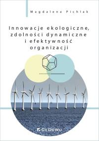 Innowacje ekologiczne, zdolności dynamiczne... Autor: Pichlak Magdalena. Dobreksiazki.pl Okładka książki Innowacje ekologiczne, zdolności dynamiczne..