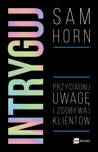 Intryguj. Autor: Sam Horn. Dobreksiazki.pl Okładka książki Intryguj