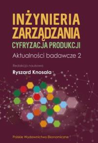 Inżynieria zarządzania. Cyfryzacja produkcji. Aktualności badawcze 2. Autor: Opracowanie zbiorowe. Dobreksiazki.pl Okładka książki Inżynieria zarządzania. Cyfryzacja produkcji. Aktualności badawcze 2