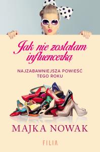 Jak nie zostałam influencerką. Autor: Nowak Majka. Dobreksiazki.pl Okładka książki Jak nie zostałam influencerką