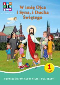 Katechizm SP 1 W imię Ojca i Syna i Ducha Świętego. Autor: Praca zbiorowa. Dobreksiazki.pl Okładka książki Katechizm SP 1 W imię Ojca i Syna i Ducha Świętego