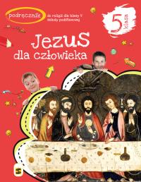 Katechizm SP 5 Jezus dla człowieka podr.w.2020 ŚBM. Autor: ks.Tadeusz Panuś, ks.Andrzej Kielian, Adam Berski. Dobreksiazki.pl Okładka książki Katechizm SP 5 Jezus dla człowieka podr.w.2020 ŚBM