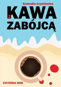 Kawa z zabójcą. Autor: Victoria Ros. Dobreksiazki.pl Okładka książki Kawa z zabójcą