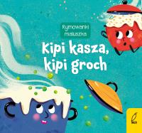 Kipi kasza, kipi groch. Rymowanki maluszka. Autor: Opracowanie zbiorowe. Dobreksiazki.pl Okładka książki Kipi kasza, kipi groch. Rymowanki maluszka