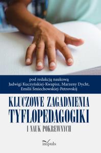 Kluczowe zagadnienia tyflopedagogiki i nauk pokrew. Autor: Opracowanie zbiorowe. Dobreksiazki.pl Okładka książki Kluczowe zagadnienia tyflopedagogiki i nauk pokrew