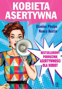 Kobieta asertywna wyd. 2. Autor: Stanlee Phelps, Nancy Austin. Dobreksiazki.pl Okładka książki Kobieta asertywna wyd. 2