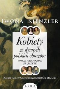 Kobiety ze słynnych polskich obrazów. Autor: Iwona Kienzler. Dobreksiazki.pl Okładka książki Kobiety ze słynnych polskich obrazów