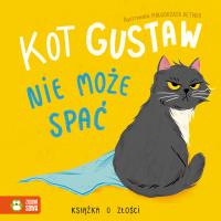 Kot Gustaw nie może spać. Książka o złości. Autor: Opracowanie zbiorowe. Dobreksiazki.pl Okładka książki Kot Gustaw nie może spać. Książka o złości