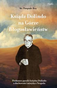 Ksiądz Dolindo na Górze Błogosławieństw. Autor: Rea Pasquale. Dobreksiazki.pl Okładka książki Ksiądz Dolindo na Górze Błogosławieństw