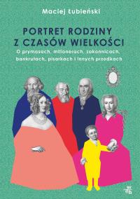 Łubieńscy. Portret rodziny z czasów wielkości. Autor: Łubieński Maciej. Dobreksiazki.pl Okładka książki Łubieńscy. Portret rodziny z czasów wielkości