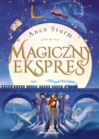 Magiczny ekspres. Autor: Anca Sturm. Dobreksiazki.pl Okładka książki Magiczny ekspres