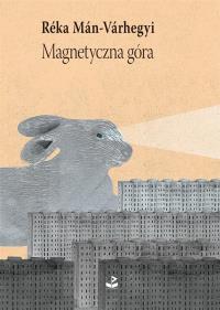 Magnetyczna góra. Autor: Man-Varhegyi Reka. Dobreksiazki.pl Okładka książki Magnetyczna góra