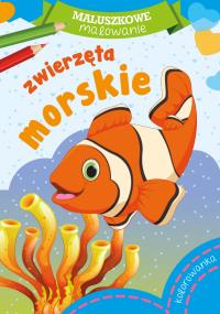Maluszkowe malowanie. Zwierzęta morskie. Autor: Opracowanie zbiorowe. Dobreksiazki.pl Okładka książki Maluszkowe malowanie. Zwierzęta morskie