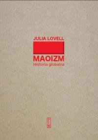 Maoizm. Historia globalna. Autor: Lovell Julia. Dobreksiazki.pl Okładka książki Maoizm. Historia globalna
