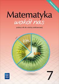 Matematyka wokół nas podręcznik dla klasy 7 szkoły podstawowej 177760. Autor: Drążek Anna, Duvnjak Ewa, Kokiernak-Jurkiewicz Ewa. Dobreksiazki.pl Okładka książki Matematyka wokół nas podręcznik dla klasy 7 szkoły podstawowej 177760