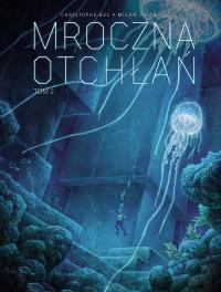 Mroczna Otchłań T.2. Autor: Christophe Bec, Eric Henninot, Milan Jovanic. Dobreksiazki.pl Okładka książki Mroczna Otchłań T.2