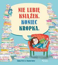 Nie lubię książek Koniec kropka. Autor: Perry Emma. Dobreksiazki.pl Okładka książki Nie lubię książek Koniec kropka