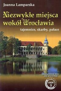 Niezwykłe miejsca wokół Wrocławia tajemnice skarby pałace.Przew.inny niż wszystkie cz.3. Dobreksiazki.pl Zdjęcie produktu Niezwykłe miejsca wokół Wrocławia tajemnice skarby pałace.Przew.inny niż wszystkie cz.3