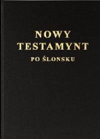 Nowy Testamynt po ślonsku. Autor: Tobor Gabriel. Dobreksiazki.pl Okładka książki Nowy Testamynt po ślonsku