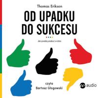 Od upadku do sukcesu (audiobook). Autor: Erikson Thomas. Dobreksiazki.pl Okładka książki Od upadku do sukcesu (audiobook)