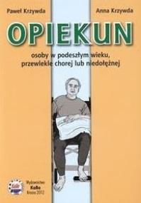 Opiekun osoby w podeszłym wieku. Autor: Paweł Krzywda, Krzywda Joanna. Dobreksiazki.pl Okładka książki Opiekun osoby w podeszłym wieku