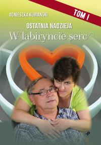 Ostatnia nadzieja Tom 1. W labiryncie serc. Autor: Kurianski Agnieszka. Dobreksiazki.pl Okładka książki Ostatnia nadzieja Tom 1. W labiryncie serc