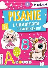 Pisanie z unicornami i księżniczkami. Autor: Opracowanie zbiorowe. Dobreksiazki.pl Okładka książki Pisanie z unicornami i księżniczkami