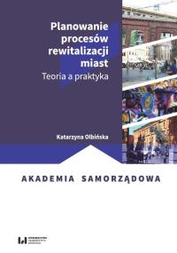 Planowanie procesów rewitalizacji miast. Autor: Olbińska Katarzyna. Dobreksiazki.pl Okładka książki Planowanie procesów rewitalizacji miast