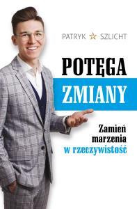 Potęga zmiany. Autor: Patryk Szlicht. Dobreksiazki.pl Okładka książki Potęga zmiany